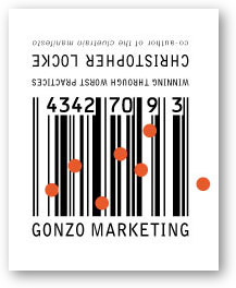 Gonzo Marketing: Winning Through Worst Practices